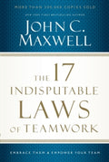 The 17 Indisputable Laws of Teamwork : Embrace Them and Empower Your Team by John C. Maxwell