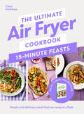 The Ultimate Air Fryer Cookbook: Complete, Quick & Easy Meals All Made in Your Air Fryer