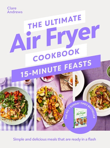 The Ultimate Air Fryer Cookbook: Complete, Quick & Easy Meals All Made in Your Air Fryer