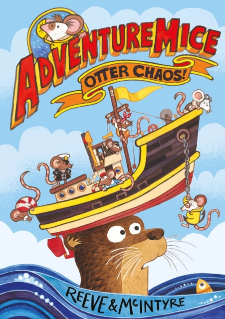 Adventuremice: Otter Chaos! By Philip Reeve and Sara McIntyre