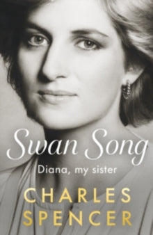 Swan Song: Diana, my sister by Charles Spencer