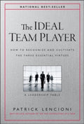 The Ideal Team Player: How to Recognize and Cultivate The Three Essential Virtues by Patrick M. Lencioni