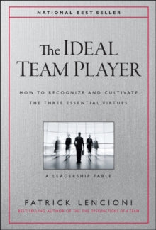 The Ideal Team Player: How to Recognize and Cultivate The Three Essential Virtues by Patrick M. Lencioni