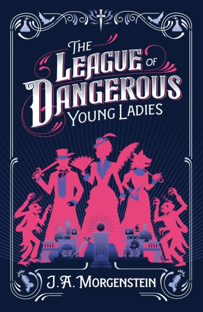 The League of Dangerous Young Ladies by J.A Morgenstein