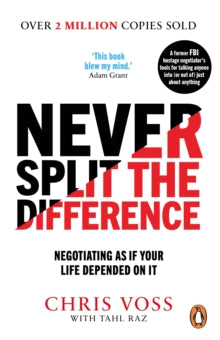 Never Split the Difference: Negotiating as if Your Life Depended on It by Chris Voss, Tahl Raz