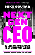 Next Gen CEO : 60 Lessons for Leaders in an Uncertain World by Mike Soutar