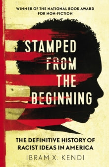 Stamped from the Beginning: The Definitive History of Racist Ideas in America by Ibram X. Kendi