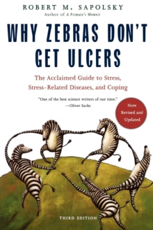 Why Zebras Don't Get Ulcers -Revised Edition by M. Sapolsky, Robert Sapolsky, Robert